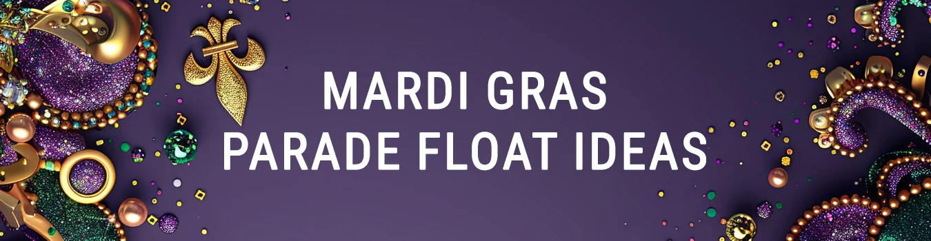 Mardi Gras Parade Float Ideas!